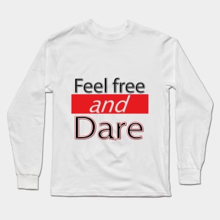 Feel free and dare Long Sleeve T-Shirt